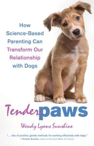 Cover of the book Tender Paws: How Science-Based Parenting Can Transform Our Relationship with Dogs by Wendy Lyons Sunshine showing a cute dog on a white background, with the author’s name and book title in blue and purple letters.