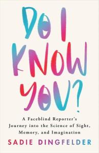 Cover of the book Do I Know You?: A Faceblind Reporter’s Journey into the Science of Sight, Memory, and Imagination by Sadie Dingfelder, showing the title and author’s name in shades of turquoise, red, and violet on a white background. The “O” in “Do” and “You” are elongated to mimic eyes and include a circle representing iris and pupil.