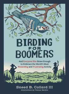 Cover of the book Birding for Boomers: And Everyone Else Brave Enough to Embrace the World’s Most Rewarding and Frustrating Activity by Sneed B. Collard III, with illustrations by Tanner Barkin, showing the title superimposed on a comic-book style Western illustration that includes two birders and a binocular-wearing bird surveying the scene.