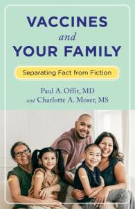 Cover of the book Vaccines and Your Family: Separating Fact from Fiction, 2nd Ed., by Paul A. Offit, MD, and Charlotte A. Moser, MS (NASW member) showing a family with two parents, a grandmother, and three children proudly displaying their bandaged arms following a vaccination. 