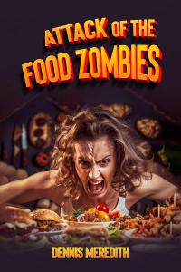 Cover of the book Attack of the Food Zombies by Dennis Meredith showing a clearly deranged woman about to attack multiple plates overflowing with food.