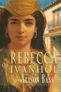 Cover of the book Rebecca of Ivanhoe by Alison Bass showing a portrait of a woman with dark hair and eyes wearing medieval-era clothing and large silver hoop earrings. She stands in front of a white-washed red-tiled roof building with a wrought-iron balcony.