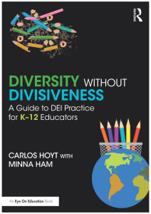 Cover of the book Diversity Without Divisiveness: A Guide to DEI Practice for K-12 Educators by Carlos Hoyt with Minna Ham, showing the word “Diversity” in green, “Divisiveness” in blue, and the authors’ names in on a black background. The cover includes two images: one, a handful of broken multi-colored pencils, and two, a handful of intact sharp multi-colored pencils in a pencil cup over an image of a terrestrial globe. 