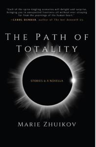 Cover of the book The Path of Totality: Stories & A Novella by Marie Zhuikov, showing the title, author’s name, and a blurb by Carol Dunbar superimposed on a dark sky during a solar eclipse with only the corona of the sun visible. 