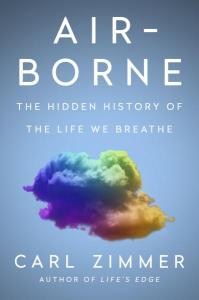 Cover of the book Air-Borne: The Hidden History of the Life We Breathe by Carl Zimmer, showing the author’s name and book title in white on a sky-blue background, framing an image of a cloud in shades of purple, blue, teal, green, yellow, orange and red.