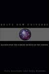 Cover of "Brave New Universe: Illuminating the Darkest Secrets of the Cosmos" (with Paul Wesson)