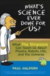 Cover of "What's Science Ever Done for Us? What The Simpsons Can Teach Us About Physics, Robots, Life, and the Universe"